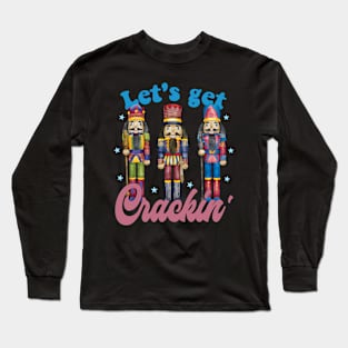 Let's Get Crackin' with the Three Nutcrackers Christmas Xmas Squad Long Sleeve T-Shirt